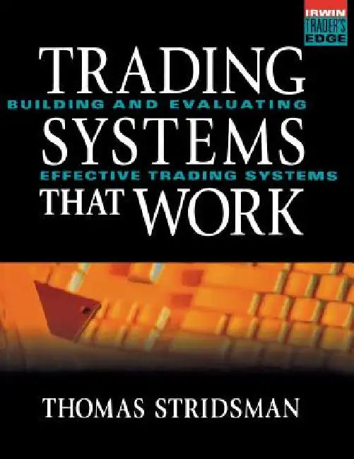 Tradings Systems That Work: Building and Evaluating Effective Trading Systems by Thomas Stridsman