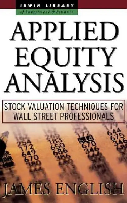 Applied Equity Analysis: Stock Valuation Techniques for Wall Street Professionals by James English