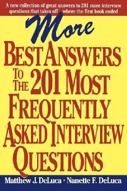 More Best Answers to the 201 Most Frequently Asked Interview Questions by Matthew J. DeLuca