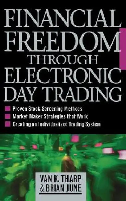 Financial Freedom Through Electronic Day Trading by Van K. Tharp