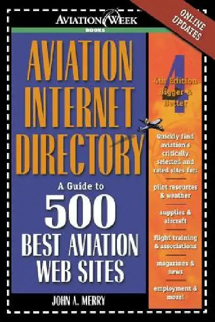 Aviation Internet Directory: A Guide to 500 Best Aviation Web Sites by John Allen Merry