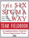 The Six Sigma Way Team Fieldbook: An Implementation Guide for Process Improvement Teams by Peter Pande, Robert Neuman