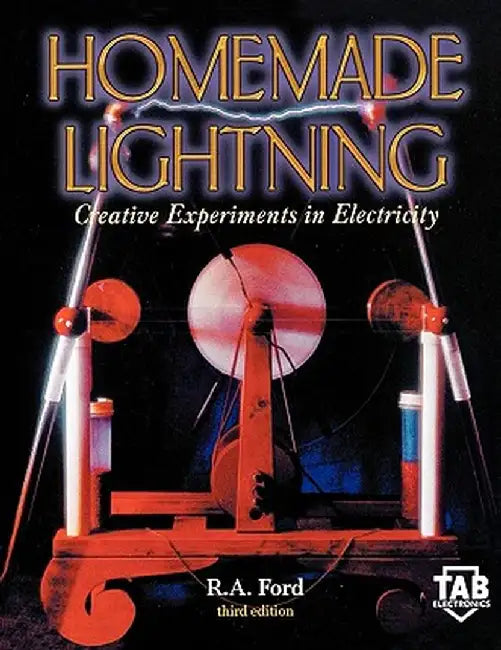 Homemade Lightning: Creative Experiments in Electricity by R. A. Ford