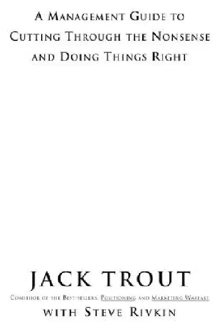 The Power of Simplicity: A Management Guide to Cutting Through the Nonsense and Doing Things Right by Jack Trout