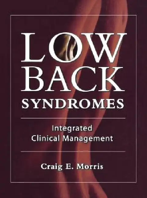 Low Back Syndromes: Integrated Clinical Management by Craig E. Morris