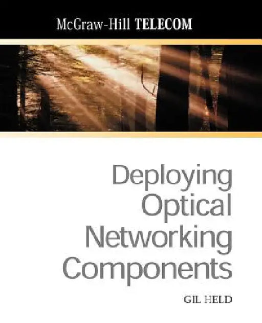 Deploying Optical Networking Components by Gilbert Held