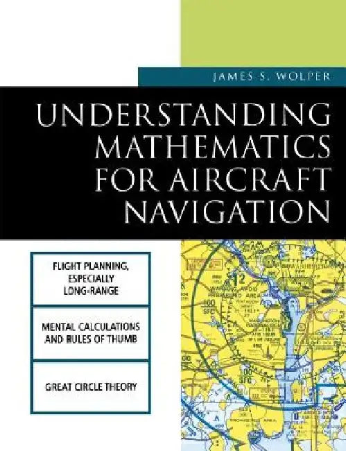 Understanding Mathematics for Aircraft Navigation by James S. Wolper