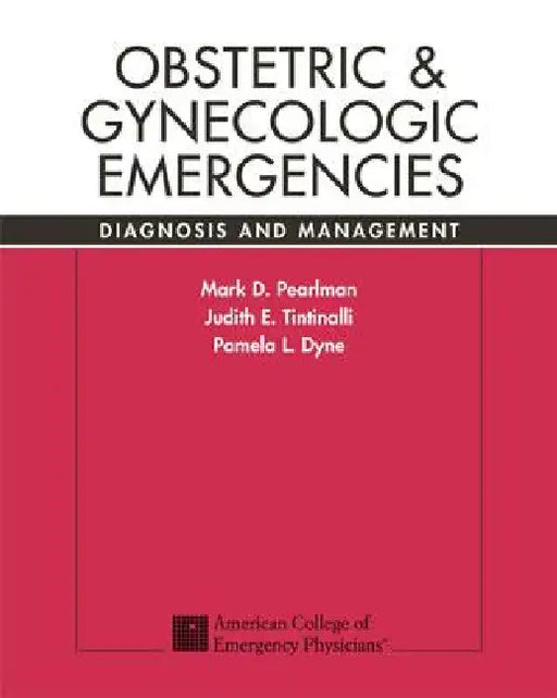 Obstetric & Gynecologic Emergencies: Diagnosis and Management by Mark Pearlman, Judith Tintinalli, Pamela Dyne