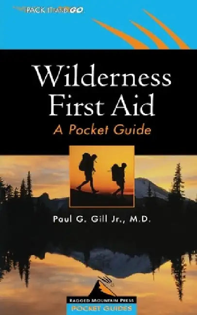 Wilderness First Aid: A Pocket Guide by Paul G. Gill