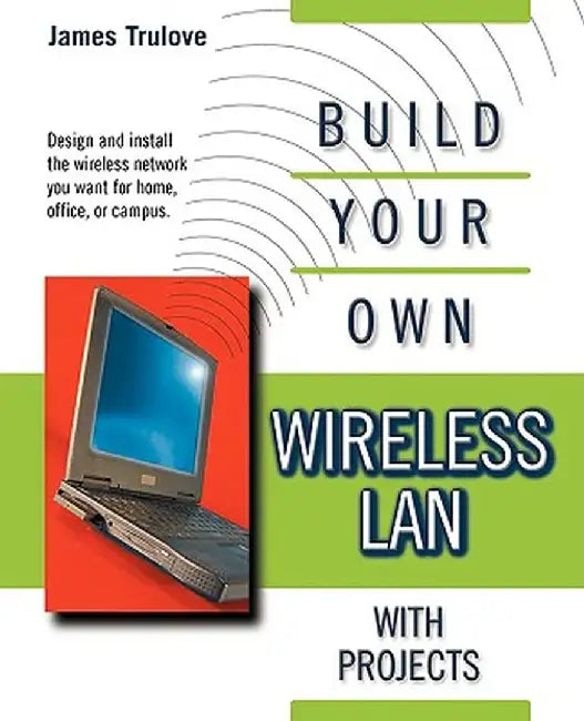 Build Your Own Wireless LAN with Projects by James Trulove