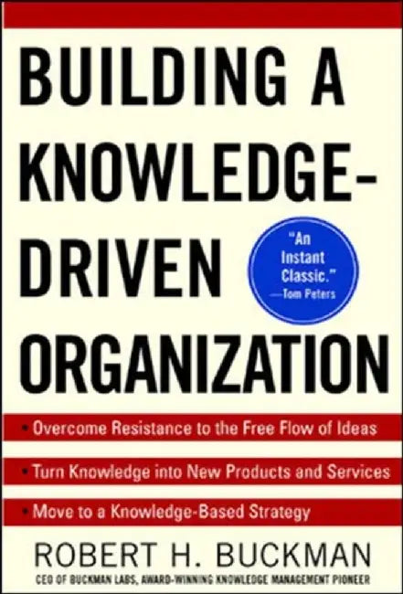 Building a Knowledge-Driven Organization by Robert H. Buckman