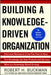 Building a Knowledge-Driven Organization by Robert H. Buckman