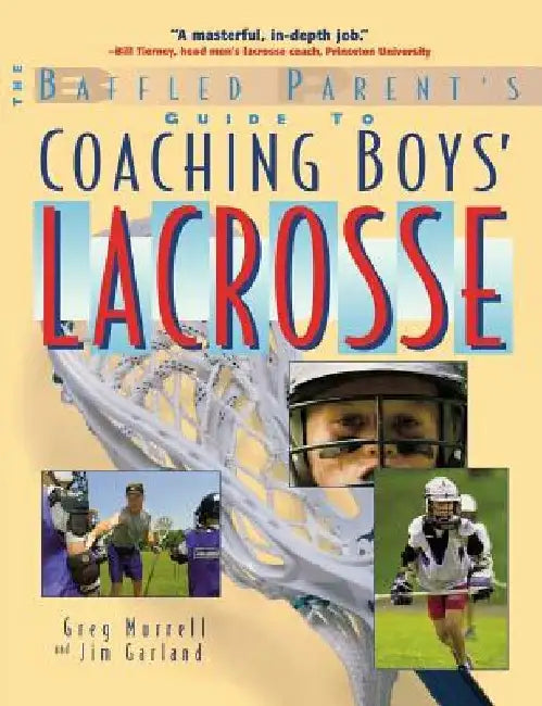 The Baffled Parent's Guide to Coaching Boys' Lacrosse by Gregory Murrell