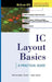 IC Layout Basics: A Practical Guide a Practical Guide by Christopher Saint
