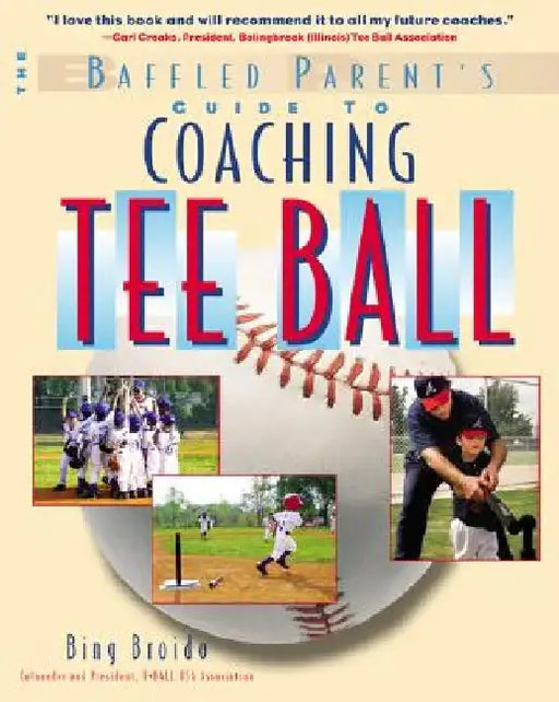 The Baffled Parent's Guide to Coaching Tee Ball by H. W. Bing Broido