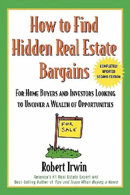 How to Find Hidden Real Estate Bargains 2/E by Robert Irwin