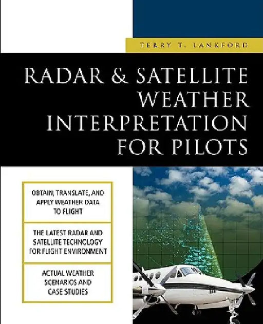 Radar & Satellite Weather Interpretation for Pilots by Terry Lankford