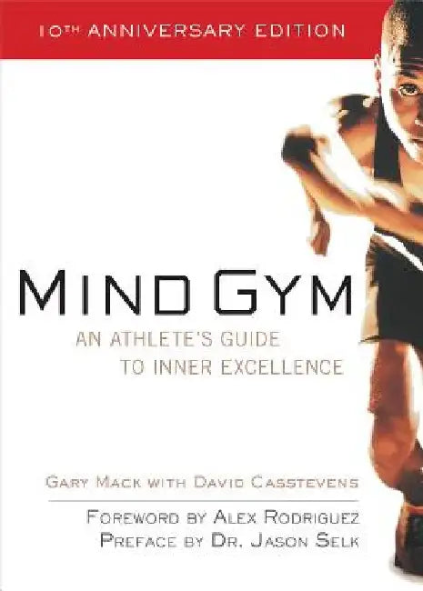 Mind Gym: An Athlete's Guide to Inner Excellence an Athlete's Guide to Inner Excellence by Gary Mack