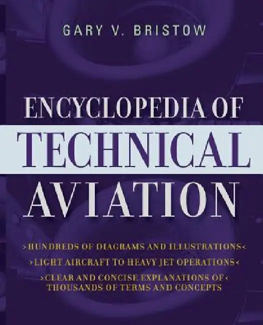 The Encyclopedia of Technical Aviation by Gary V. Bristow