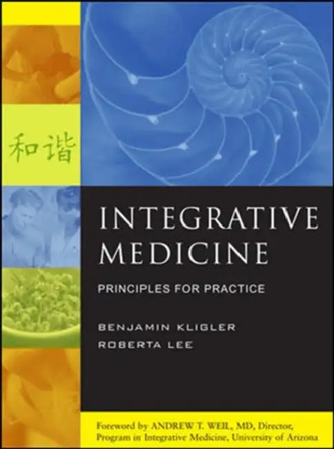 Integrative Medicine: Principles for Practice by Benjamin Kligler, Roberta Anne Lee