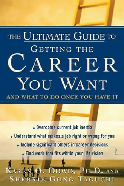 Ultimate Guide to Getting the Career You Want by Karen Dowd