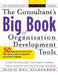 The Consultant's Big Book of Organization Development Tools: 50 Reproducible Intervention Tools to Help Solve Your Clients' Problems by Mel Silberman