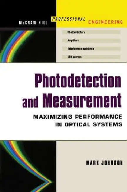 Photodetection and Measurement: Making Effective Optical Measurements for an Acceptable Cost by Mark Johnson