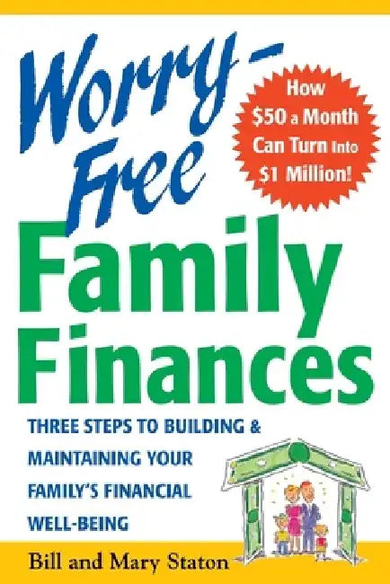 Worry-Free Family Finances: Three Steps to Building and Maintaining Your Family's Financial Well-Being by Bill Staton