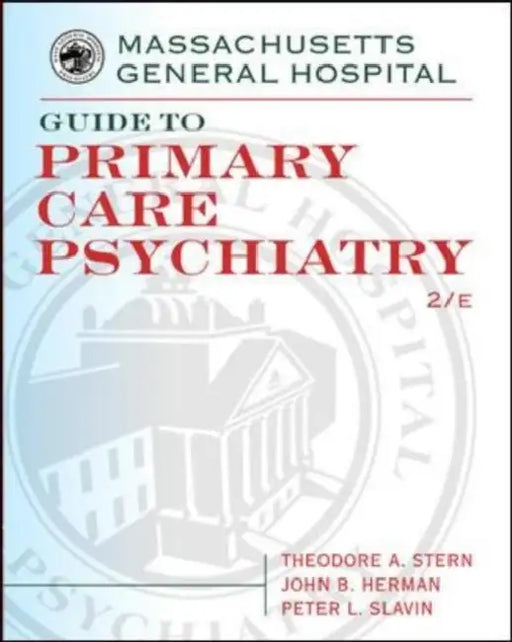 Massachusetts General Hospital Guide to Primary Care Psychiatry by Theodore Stern, John Herman, Peter Slavin