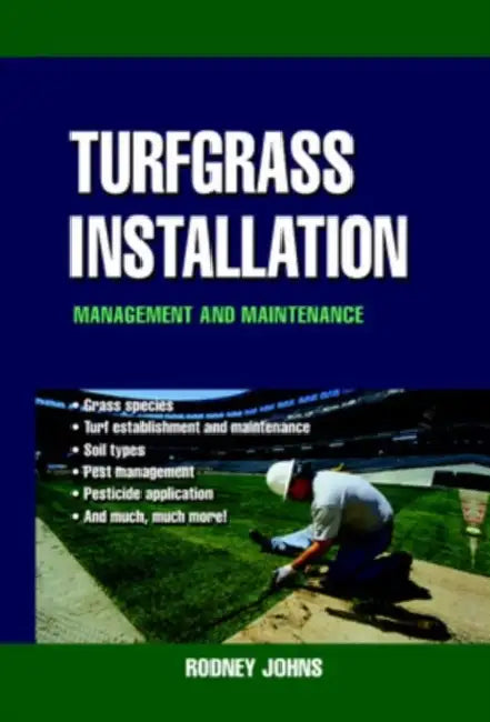 Turfgrass Installation: Management and Maintenance by Rodney Johns