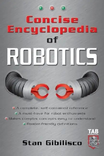 Concise Encyclopedia of Robotics by Stan Gibilisco