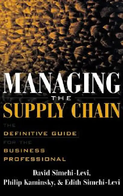 Managing the Supply Chain: The Definitive Guide for the Business Professional by David Simchi-Levi