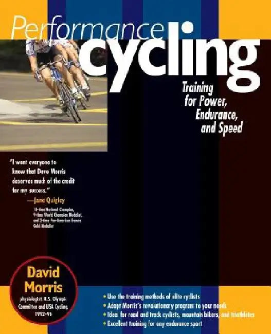 Performance Cycling: Training for Power, Endurance, and Speed by David Morris