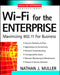 Wi-Fi for the Enterprise: Maximizing 802.11 for Business by Nathan Muller