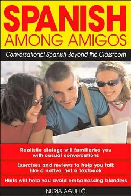 Spanish Among Amigos: Conversational Spanish Beyond the Classroom by Nuria Agulló