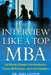How to Interview Like a Top MBA: Job-Winning Strategies from Headhunters, Fortune 100 Recruiters, and Career Counselors by Shel Leanne