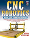 Cnc Robotics: Build Your Own Shop Bot by Geoff Williams