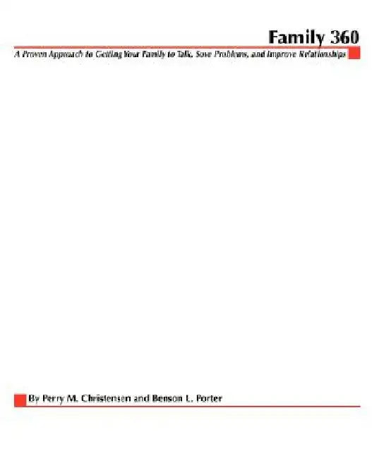 Family 360: A Proven Approach to Getting Your Family to Talk, Solve Problems, and Improve Relationships by Perry M. Christensen