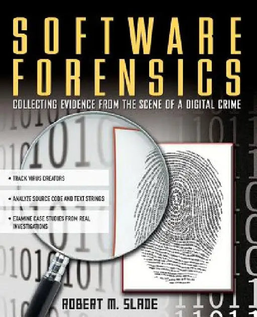 Software Forensics: Collecting Evidence from the Scene of a Digital Crime by Robert M. Slade