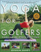 Yoga for Golfers: A Unique Mind-Body Approach to Golf Fitness by Katherine Roberts