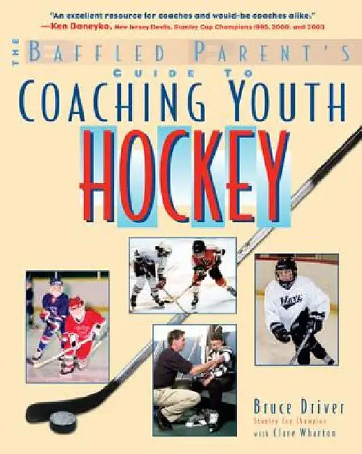 The Baffled Parent's Guide to Coaching Youth Hockey by Bruce Driver