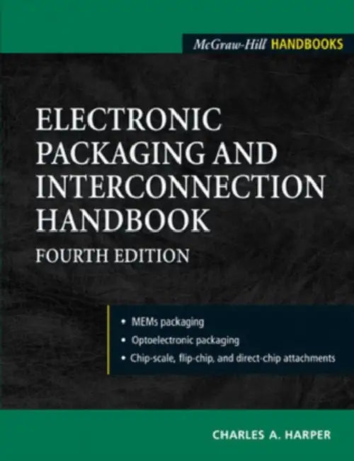 Electronic Packaging and Interconnection Handbook 4/E by Charles A. Harper