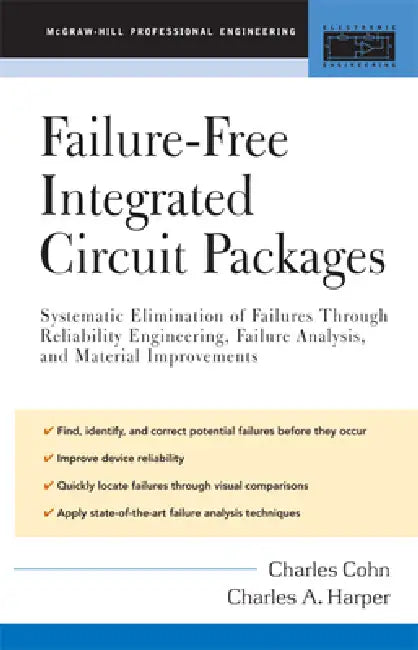 Failure-Free Integrated Circuit Packages: Systematic Elimination of Failures Through Reliability Engineering, Failure Analysis, and Material Improveme by Charles Cohn, Charles A. Harper