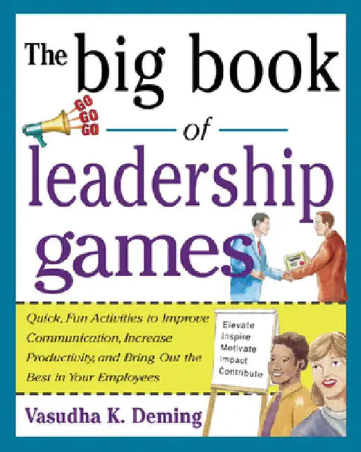 The Big Book of Leadership Games: Quick, Fun Activities to Improve Communication, Increase Productivity, and Bring Out the Best in Employees: Quick, F by Vasudha K. Deming