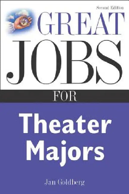 Great Jobs for Theater Majors by Jan Goldberg