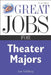 Great Jobs for Theater Majors by Jan Goldberg