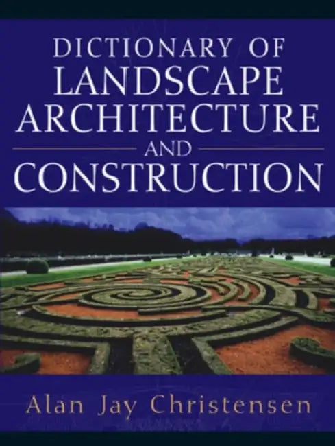 Dictionary of Landscape Architecture and Construction by Alan Christensen