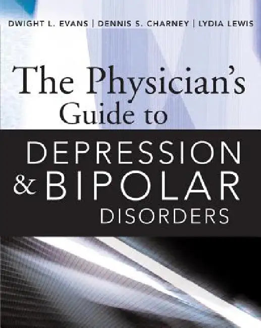 The Physician's Guide to Depression and Bipolar Disorders by Dwight L. Evans, Dennis S. Charney, Lydia Lewis
