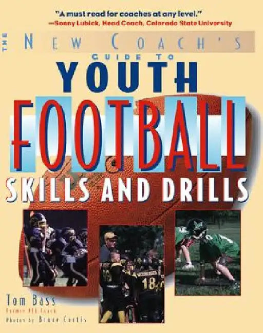Youth Football Skills & Drills: A New Coach's Guide by Tom Bass
