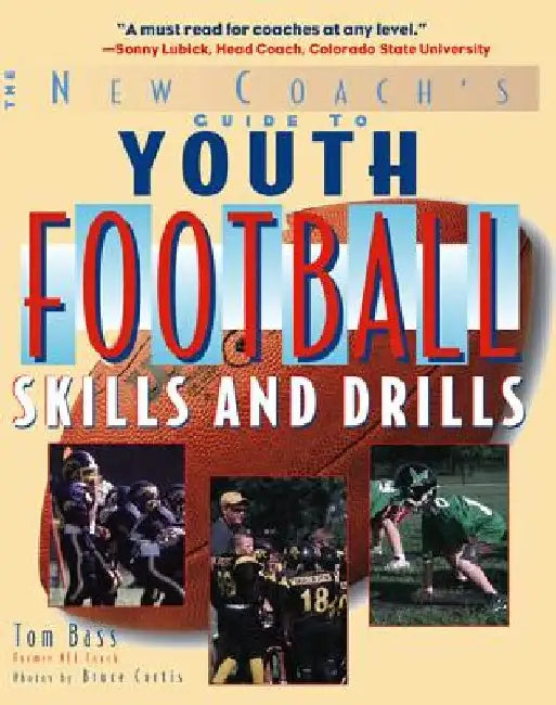 Youth Football Skills & Drills: A New Coach's Guide by Tom Bass